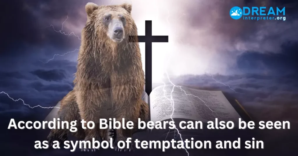 what do bears mean in dreams biblically? Bears in dream as a symbol of temptation and sin.